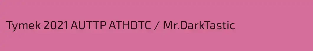 Tymek 2021 AUTTP ATHDTC / Mr.DarkTastic